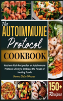 Autoimmune Protocol Cookbook: Nutrient-rich Recipes For An Autoimmune Protocol Lifestyle Embrace The Power Of Healing Foods