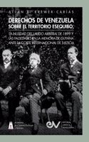 Derechos de Venezuela Sobre El Territorio Esequibo, La Nulidad del Laudo Arbitral de 1899 Y Las Falsedades En La Memoria de Guyana Ante La Corte Internacional de Justicia