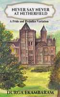 Never Say Never at Netherfield: A Pride and Prejudice Variation