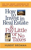 How to Invest in Real Estate And Pay Little or No Taxes: Use Tax Smart Loopholes to Boost Your Profits By 40%