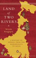 Land of Two Rivers:A History of Bengal from the Mahabharata to Mujib