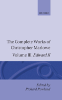 The Complete Works of Christopher Marlowe: Volume III: Edward II: Volume III: Edward II(The Complete Works of Christopher Marlowe)