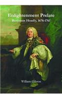 Enlightenment Prelate: Benjamin Hoadly, 1676-1761