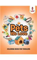 Pets We Love: Coloring Book for Toddlers