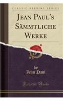 Jean Paul's SÃ¤mmtliche Werke (Classic Reprint)