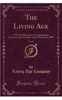 The Living Age, Vol. 221: A Weekly Magazine of Contemporary Literature and Thought; April, May, June, 1899 (Classic Reprint)