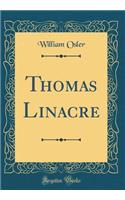 Thomas Linacre (Classic Reprint)