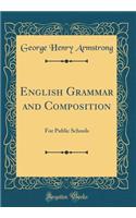 English Grammar and Composition: For Public Schools (Classic Reprint)