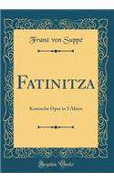 Fatinitza: Komische Oper in 3 Akten (Classic Reprint): Komische Oper in 3 Akten (Classic Reprint)