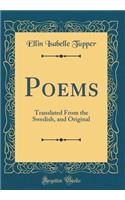 Poems: Translated from the Swedish, and Original (Classic Reprint)