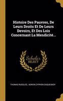 Histoire Des Pauvres, De Leurs Droits Et De Leurs Devoirs, Et Des Lois Concernant La Mendicité...