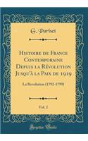 Histoire de France Contemporaine Depuis la Révolution Jusqu'à la Paix de 1919, Vol. 2: La Revolution (1792-1799) (Classic Reprint)
