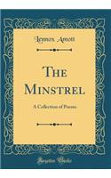 The Minstrel: A Collection of Poems (Classic Reprint)