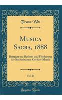 Musica Sacra, 1888, Vol. 21: BeitrÃ¤ge Zur Reform Und FÃ¶rderung Der Katholischen Kirchen-Musik (Classic Reprint)