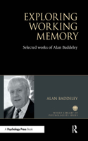 Exploring Working Memory: Selected Works of Alan Baddeley