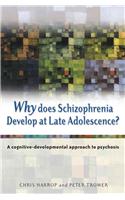 Why Does Schizophrenia Develop at Late Adolescence?