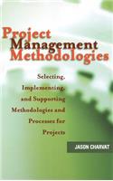 Project Management Methodologies: Selecting, Implementing, and Supporting Methodologies and Processes for Projects