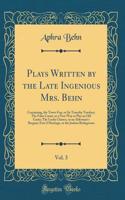 Plays Written by the Late Ingenious Mrs. Behn, Vol. 3: Containing, the Town-Fop, or Sir Timothy Tawdrey; The False Count, or a New Way to Play an Old Game; The Lucky Chance, or an Alderman's Bargain; Forc'd Marriage, or the Jealous Bridegroom