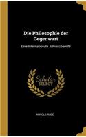 Die Philosophie der Gegenwart: Eine Internationale Jahresübericht