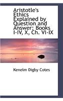 Aristotle's Ethics Explained by Question and Answer