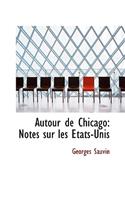 Autour de Chicago: Notes Sur Les a Tats-Unis