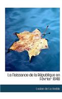 La Naissance de La Racpublique En Facvrier 1848: (English)