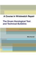 A Course in Wristwatch Repair The Gruen Horological Text and Technical Bulletins