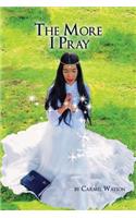 More I Pray