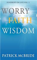 Worry Faith Wisdom [Sundrops on Life