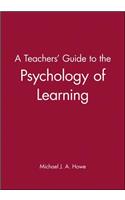 A Teachers' Guide to the Psychology of Learning