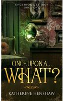 Once Upon A... What?