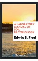 A LABORATORY MANUAL OF SOIL BACTERIOLOGY