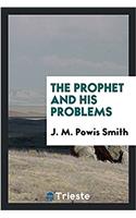 THE PROPHET AND HIS PROBLEMS