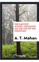 The Harvest Within; Thoughts on the Life of the Christian