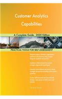 Customer Analytics Capabilities A Complete Guide - 2020 Edition