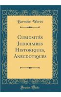 CuriositÃ©s Judiciaires Historiques, Anecdotiques (Classic Reprint)