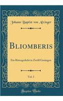 Bliomberis, Vol. 2: Ein Rittergedicht in Zwï¿½lf Gesï¿½ngen (Classic Reprint)