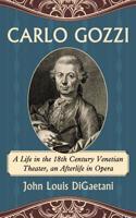 Carlo Gozzi: A Life in the 18th Century Venetian Theater, an Afterlife in Opera(English)