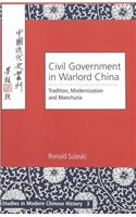Civil Government in Warlord China: Tradition, Modernization and Manchuria