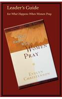 What Happens When Women Pray Leader's Guide