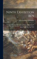 Ninth Exhibition 1879 [microform]: Catalogue of Oil and Water Colour Paintings, Exhibited by the Association on the Occasion of the Opening of the Art Gallery, Phillips' Square May 26