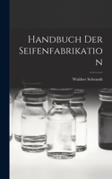 Handbuch Der Seifenfabrikation