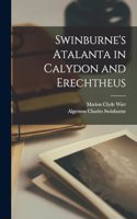 Swinburne's Atalanta in Calydon and Erechtheus