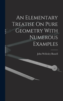 Elementary Treatise On Pure Geometry With Numerous Examples