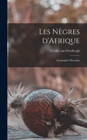 Les nègres d'Afrique: Géographie humaine