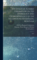 Effect of Altered Streamflow on the Hydrology and Geomorphology of the Yellowstone River Basin, Montana