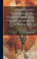 Ueber Kants Verdienste Um Das Interesse Der Philosophirenden Vernunft...