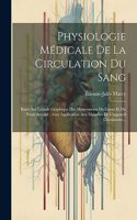Physiologie Médicale De La Circulation Du Sang: Basée Sur L'étude Graphique Des Mouvements Du Coeur Et Du Pouls Artériel: Avec Application Aux Maladies De L'appareil Circulatoire...