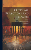 Criticisms, Reflections, And Maxims;