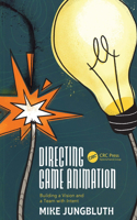 Directing Game Animation: Building a Vision and a Team with Intent: Building a Vision and a Team with Intent